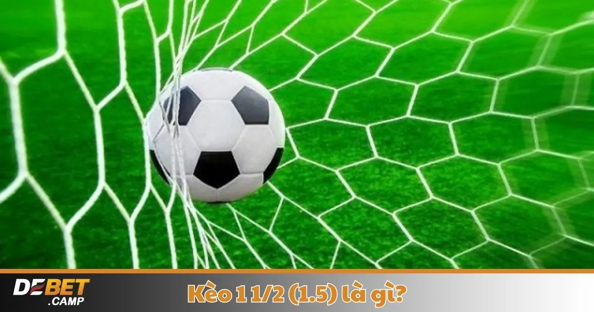 Kèo 1 1/2 (1.5) Là Gì? Cách Cá Cược & Đọc Kèo Tại Debet 2 Kèo 1 1/2 (1.5) Là Gì? Khi Nào Nhà Cái Đưa Ra Kèo 1 1/2 & Khi Nào Nên Chơi?